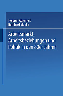 E-Book (pdf) Arbeitsmarkt, Arbeitsbeziehungen und Politik in den 80er Jahren von 