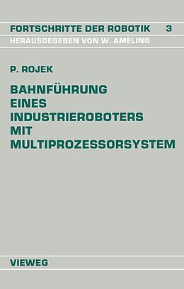 E-Book (pdf) Bahnführung Eines Industrieroboters mit Multiprozessorsystem von Peter Rojek