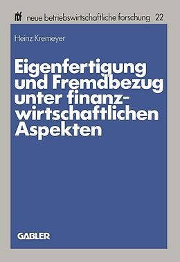 E-Book (pdf) Eigenfertigung und Fremdbezug unter finanzwirtschaftlichen Aspekten von Heinz Kremeyer