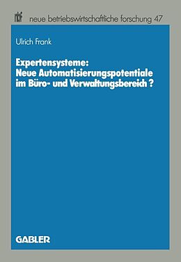 E-Book (pdf) Expertensysteme: Neue Automatisierungspotentiale im Büro- und Verwaltungsbereich? von Ulrich Frank