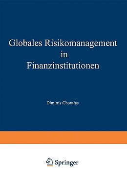 E-Book (pdf) Globales Risikomanagement in Finanzinstitutionen von Dimitris Chorafas