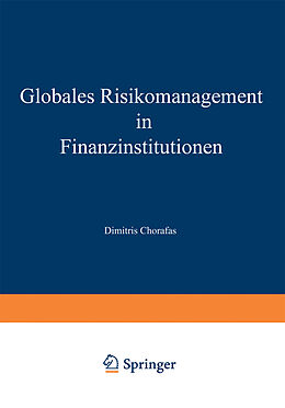Kartonierter Einband Globales Risikomanagement in Finanzinstitutionen von Dimitris Chorafas