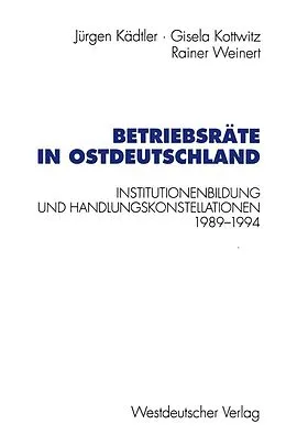 E-Book (pdf) Betriebsräte in Ostdeutschland von Jürgen Kädtler, Gisela Kottwitz, Rainer Weinert