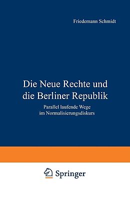 E-Book (pdf) Die Neue Rechte und die Berliner Republik von Friedemann Schmidt