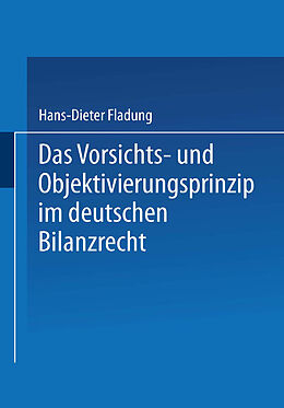 E-Book (pdf) Das Vorsichts- und Objektivierungsprinzip im deutschen Bilanzrecht von Hans-Dieter Fladung