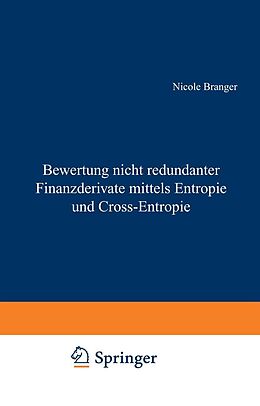 E-Book (pdf) Bewertung nicht redundanter Finanzderivate mittels Entropie und Cross-Entropie von Nicole Branger