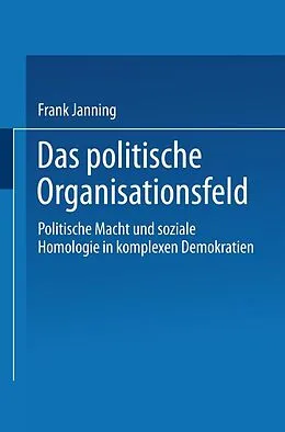 E-Book (pdf) Das politische Organisationsfeld von Frank Janning