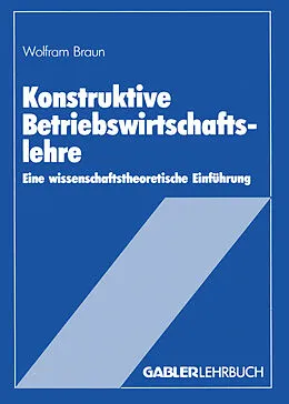 E-Book (pdf) Konstruktive Betriebswirtschaftslehre von Wolfram Braun