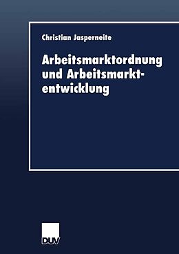 E-Book (pdf) Arbeitsmarktordnung und Arbeitsmarktentwicklung von Christian Jasperneite