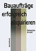 E-Book (pdf) Bauaufträge erfolgreich akquirieren von Sebastian Arnold