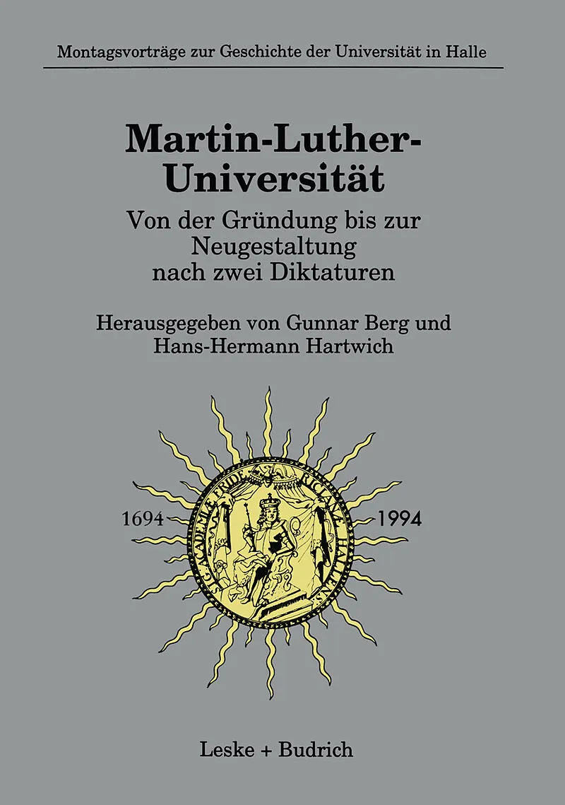 Martin-Luther-Universität Von der Gründung bis zur Neugestaltung nach zwei Diktaturen