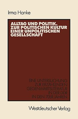 E-Book (pdf) Alltag und Politik. Zur politischen Kultur einer unpolitischen Gesellschaft von Irma Hanke