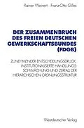 E-Book (pdf) Der Zusammenbruch des Freien Deutschen Gewerkschaftsbundes (FDGB) von Rainer Weinert, Franz-Otto Gilles