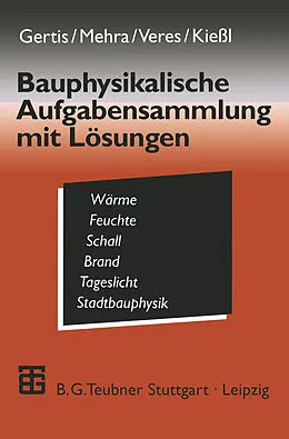 E-Book (pdf) Bauphysikalische Aufgabensammlung mit Lösungen von Karl Gertis, Eva Veres, Kurt Kießl