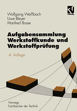E-Book (pdf) Aufgabensammlung Werkstoffkunde und Werkstoffprüfung von Wolfgang Weißbach, Uwe Bleyer, Manfred Bosse