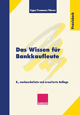 E-Book (pdf) Das Wissen für Bankkaufleute von Gerhard Lippe, Jörn Esemann, Thomas Taenzer
