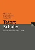 E-Book (pdf) Tatort Schule: Gewalt an Schulen 19941999 von Marek Fuchs, Siegfried Lamnek, Jens Luedtke