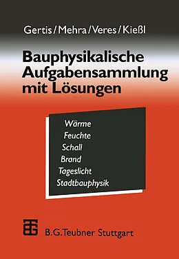E-Book (pdf) Bauphysikalische Aufgabensammlung mit Lösungen von Karl Gertis, Schew-Ram Mehra, Eva Veres
