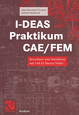 E-Book (pdf) I-DEAS Praktikum CAE/FEM von Hans-Bernhard Woyand, Herbert Heiderich