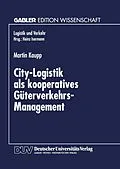 E-Book (pdf) City-Logistik als kooperatives Güterverkehrs-Management von Martin Kaupp