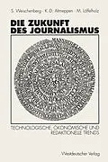 E-Book (pdf) Die Zukunft des Journalismus von Siegfried Weischenberg, Klaus-Dieter Altmeppen, Martin Unter Mitarbeit von Monika Pater Löffelholz