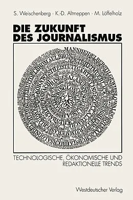E-Book (pdf) Die Zukunft des Journalismus von Siegfried Weischenberg, Klaus-Dieter Altmeppen, Martin Unter Mitarbeit von Monika Pater Löffelholz
