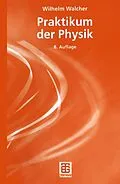 E-Book (pdf) Praktikum der Physik von Wilhelm Walcher