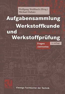 E-Book (pdf) Aufgabensammlung Werkstoffkunde und Werkstoffprüfung von Wolfgang Weißbach, Michael Dahms