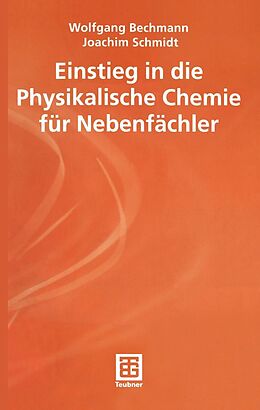 E-Book (pdf) Einstieg in die Physikalische Chemie für Nebenfächler von Wolfgang Bechmann, Joachim Schmidt