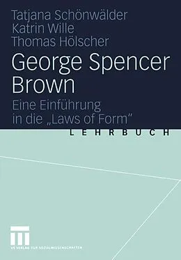 E-Book (pdf) George Spencer Brown von Tatjana Schönwälder, Katrin Wille, Thomas Hölscher