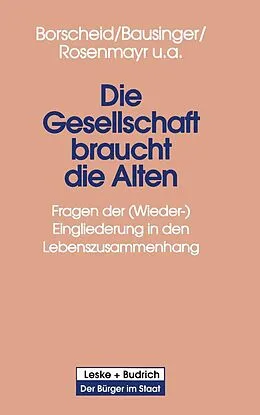 E-Book (pdf) Die Gesellschaft braucht die Alten von Peter Borscheid, Hermann Bausinger, Leopold Rosenmayr