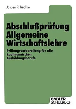 E-Book (pdf) Abschlußprüfung Allgemeine Wirtschaftslehre von Jürgen R. Tiedtke