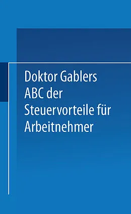 E-Book (pdf) Dr. Gablers ABC der Steuervorteile für Arbeitnehmer von Betriebswirtschaftlicher Verlag Gabler