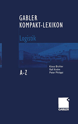 E-Book (pdf) Gabler Kompakt-Lexikon Logistik von Klaus Bichler, Ralf Krohn, Peter Philippi