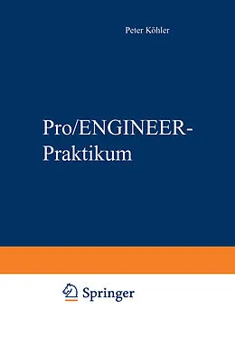 E-Book (pdf) Pro/ENGINEER-Praktikum von Peter Köhler, Ralf Hoffmann, Martina Köhler
