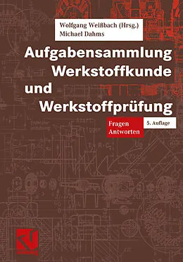 E-Book (pdf) Aufgabensammlung Werkstoffkunde und Werkstoffprüfung von Wolfgang Weißbach, Michael Dahms