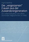 E-Book (pdf) Die vergessenen Frauen aus der Zuwanderergeneration von Ingrid Matthäi