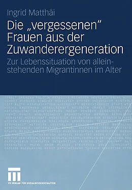 E-Book (pdf) Die vergessenen Frauen aus der Zuwanderergeneration von Ingrid Matthäi