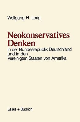 E-Book (pdf) Neokonservatives Denken in der Bundesrepublik Deutschland und in den Vereinigten Staaten von Amerika von Wolfgang H. Lorig