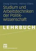 E-Book (pdf) Studium und Arbeitstechniken der Politikwissenschaft von Georg Simonis, Helmut Elbers