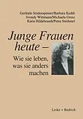 E-Book (pdf) Junge Frauen heute  Wie sie leben, was sie anders machen von Gerlinde Seidenspinner, Barbara Keddi, Svendy Wittmann