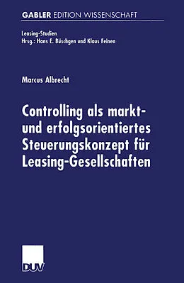 E-Book (pdf) Controlling als markt- und erfolgsorientiertes Steuerungskonzept für Leasing-Gesellschaften von Marcus Albrecht