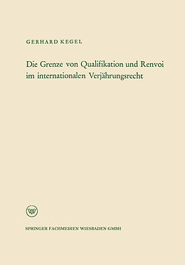 Kartonierter Einband Die Grenze von Qualifikation und Renvoi im internationalen Verjährungsrecht von Gerhard Kegel