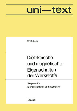 Kartonierter Einband Dielektrische und magnetische Eigenschaften der Werkstoffe von Walter Schultz