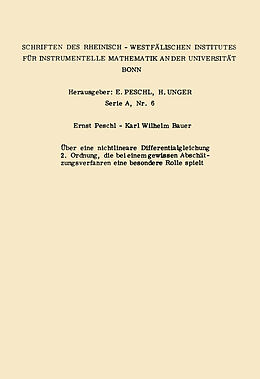E-Book (pdf) Über eine nichtlineare Differentialgleichung 2. Ordnung die bei einem gewissen Abschätzungsverfahren eine besondere Rolle spielt von Ernst Peschl, Karl Wilhelm Bauer