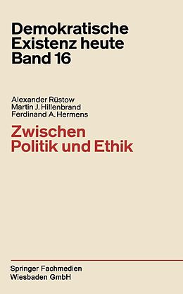 E-Book (pdf) Zwischen Politik und Ethik von Alexander Rüstow, Martin J. Hillenbrand, Ferdinand A. Hermens