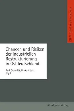 E-Book (pdf) Chancen und Risiken der industriellen Restrukturierung in Ostdeutschland von Rudi Schmidt, Burkart Lutz