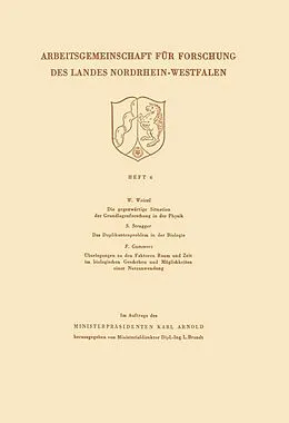 E-Book (pdf) Die gegenwärtige Situation der Grundlagenforschung in der Physik. Das Duplikantenproblem in der Biologie. Überlegungen zu den Faktoren Raum und Zeit im biologischen Geschehen und Möglichkeiten einer Nutzanwendung von Walter Weizel