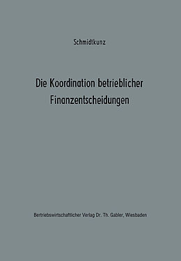 Kartonierter Einband Die Koordination betrieblicher Finanzentscheidungen von Hans-Walter Schmidtkunz