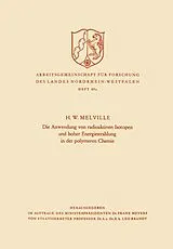 E-Book (pdf) Die Anwendung von radioaktiven Isotopen und hoher Energiestrahlung in der polymeren Chemie von Harry W. Melville